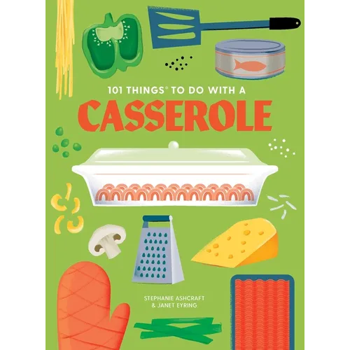 101 Things to Do with a Casserole, New Edition