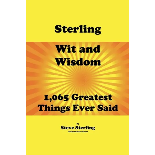 Sterling Wit and Wisdom 1,065 Greatest Things Ever Said