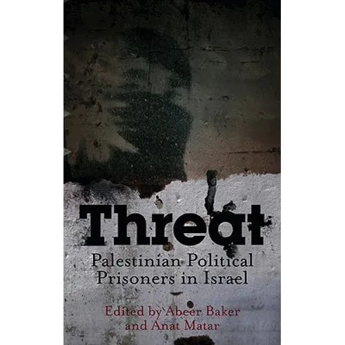 Threat: Palestinian Political Prisoners in Israel