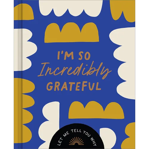 I'm So Incredibly Grateful: Let Me Tell You Why