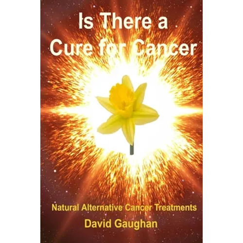 Is There a Cure for Cancer: Natural Alternative Cancer Treatments