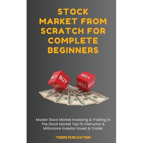 Stock Market From Scratch For Complete Beginners: Master Stock Market Investing & Trading In The Stock Market Top 1% Instructor & Millionaire Investor