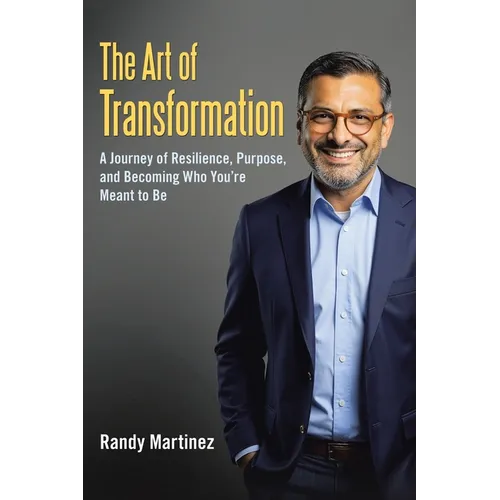 The Art of Transformation: A Journey of Resilience, Purpose, and Becoming Who You're Meant to Be