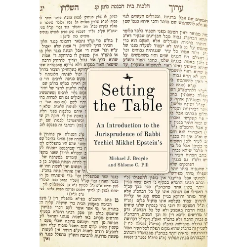 Setting the Table: An Introduction to the Jurisprudence of Rabbi Yechiel Mikhel Epstein's Arukh Hashulhan