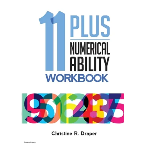 11 Plus Numerical Ability Workbook: A workbook teaching all the maths techniques required for success in all 11 Plus examinations