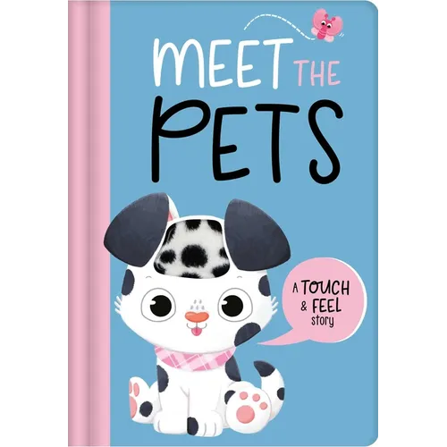Meet the Pets: A Touch & Feel Story