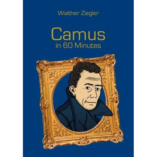 Camus in 60 Minutes: Great Thinkers in 60 Minutes