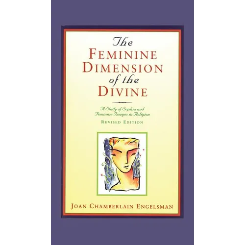 The Feminine Dimension of the Divine: A Study of Sophia and Feminine Images in Religion