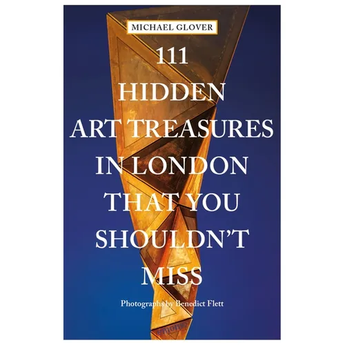 111 Hidden Art Treasures in London That You Shouldn't Miss