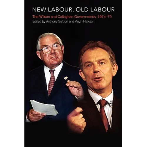 New Labour, Old Labour: The Wilson and Callaghan Governments 1974-1979
