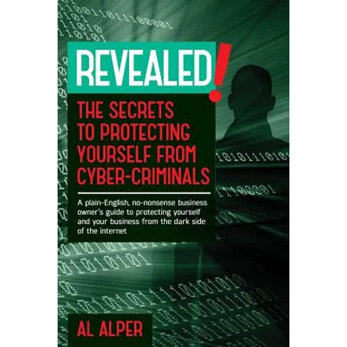 Revealed! the Secrets to Protecting Yourself from Cyber-Criminals