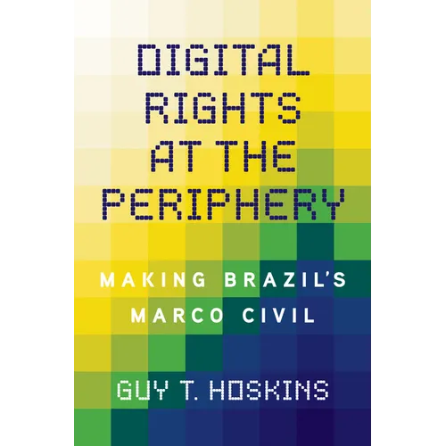 Digital Rights at the Periphery: Making Brazil's Marco Civil - Paperback