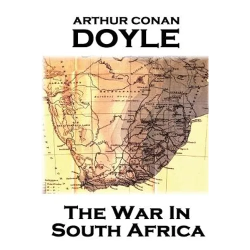 Arthur Conan Doyle - The War In South Africa