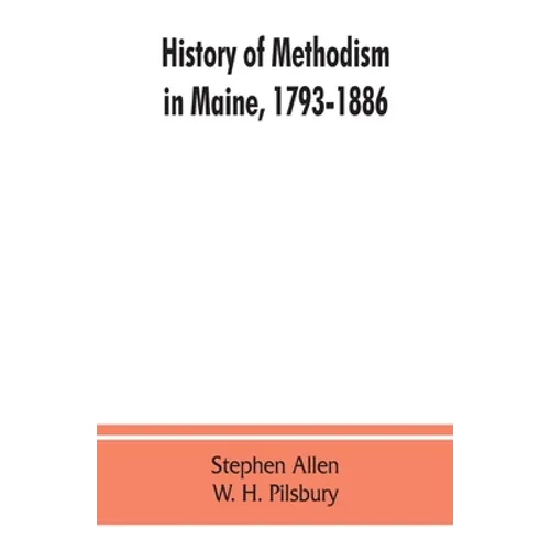History of Methodism in Maine, 1793-1886.