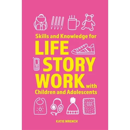 Skills and Knowledge for Life Story Work with Children and Adolescents