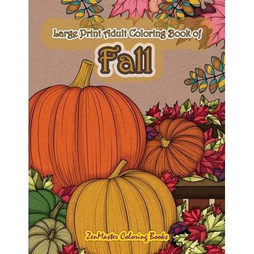 Large Print Adult Coloring Book of Fall: Simple and Easy Autumn Coloring Book for Adults with Fall Inspired Scenes and Designs for Stress Relief and R