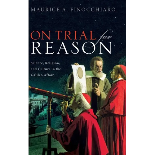 On Trial for Reason: Science, Religion, and Culture in the Galileo Affair - Hardcover