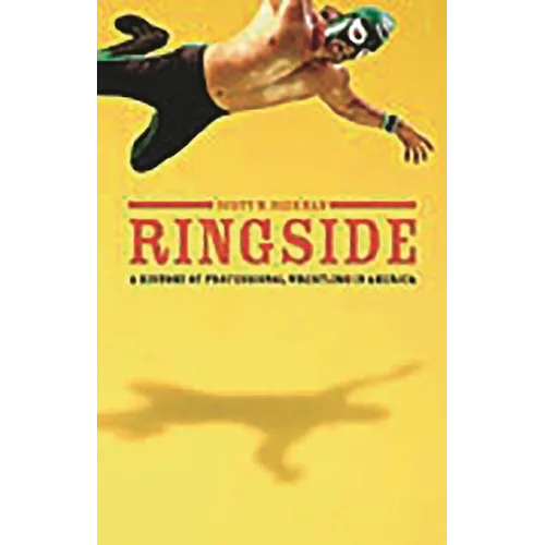 Ringside: A History of Professional Wrestling in America