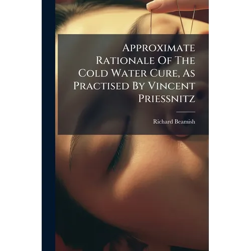 Approximate Rationale Of The Cold Water Cure, As Practised By Vincent Priessnitz