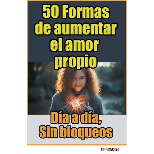 50 Formas de aumentar el amor propio, día a día, sin bloqueos