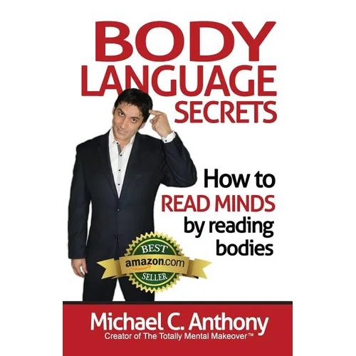 Body Language Secrets: How to Read Minds by Reading Bodies
