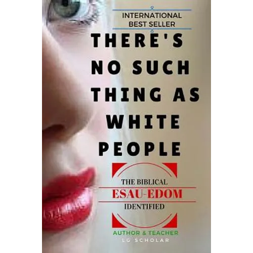 There's No Such Thing As White People: The Biblical Esau-Edom Identified