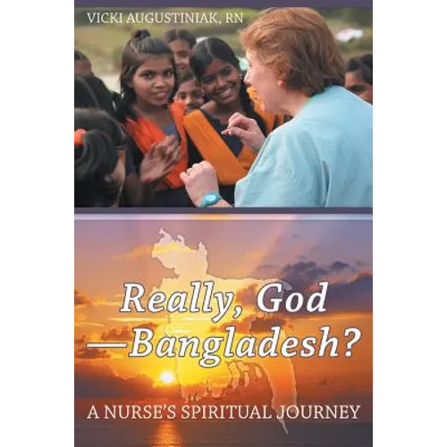 Really, God-Bangladesh?: A Nurse's Spiritual Journey