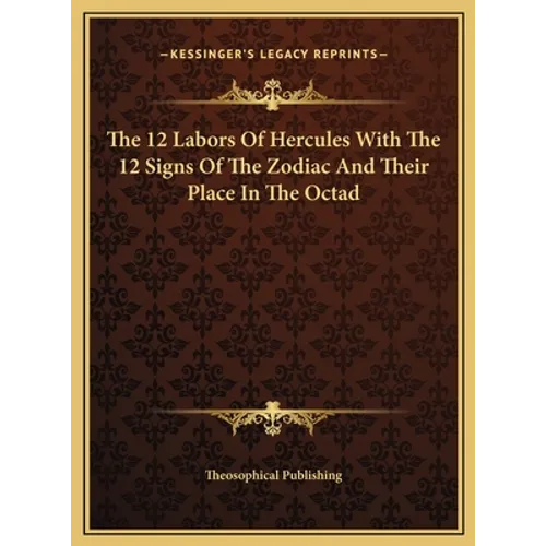 The 12 Labors Of Hercules With The 12 Signs Of The Zodiac And Their Place In The Octad
