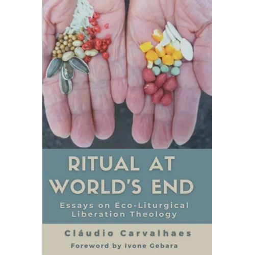 Ritual at World's End: Essays on Eco-Liturgical Liberation Theology