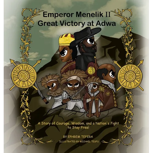Emperor Menelik II Great Victory at Adwa: A Story of Courage, Wisdom, and a Nation's Fight to Stay Free!