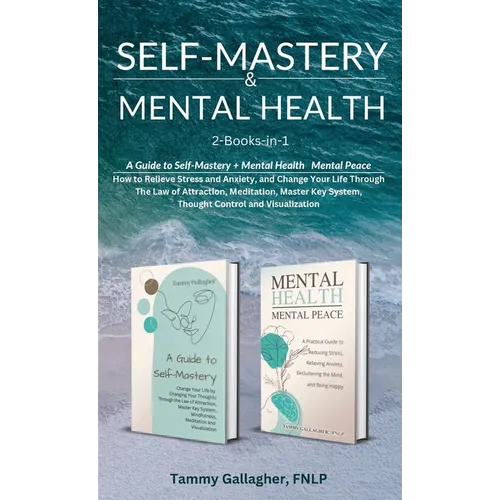 Self-Mastery and Mental Health 2-Books-in-1: How to Relieve Stress and Anxiety, and Change Your Life Through the Law of Attraction, Meditation, Master