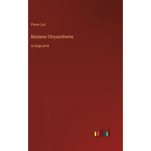 Madame Chrysantheme: in large print