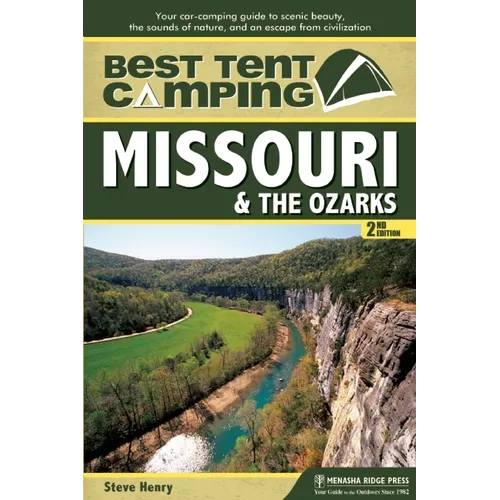 Best Tent Camping: Missouri & the Ozarks: Your Car-Camping Guide to Scenic Beauty, the Sounds of Nature, and an Escape from Civilization