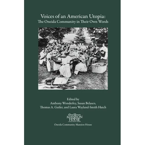 Voices of an American Utopia: The Oneida Community in Their Own Words