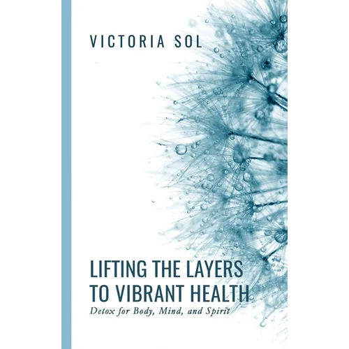 Lifting the Layers to Vibrant Health: Detox for Body, Mind and Spirit
