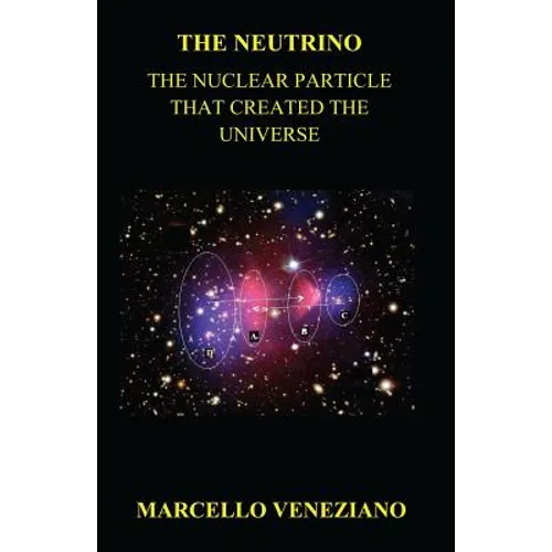The Neutrino: The Nuclear Particle that created the Universe