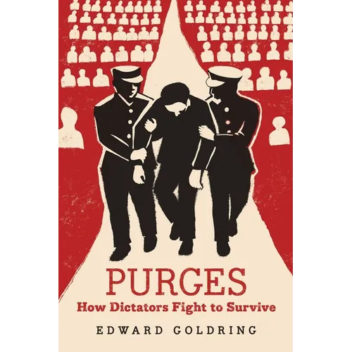 Purges: How Dictators Fight to Survive