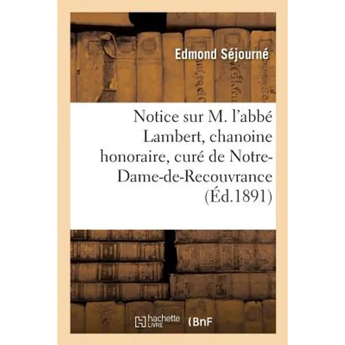 Notice Sur M. l'Abbé Lambert, Chanoine Honoraire, Curé de Notre-Dame-De-Recouvrance