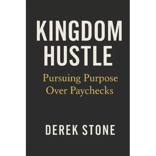 Kingdom Hustle: Pursuing Purpose Over Paychecks