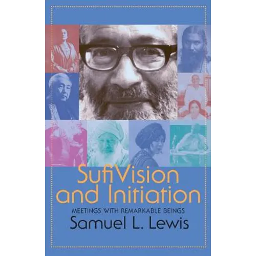 Sufi Vision and Initiation: Meetings with Remarkable Beings