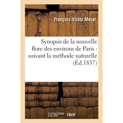 Synopsis de la Nouvelle Flore Des Environs de Paris: Suivant La Méthode Naturelle