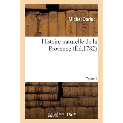 Histoire Naturelle de la Provence. Tome 1
