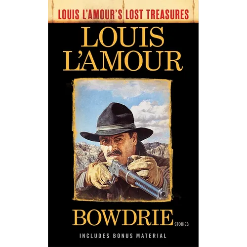 Bowdrie (Louis L'Amour's Lost Treasures): Bowdrie (Louis L'Amour's Lost Treasures): Stories