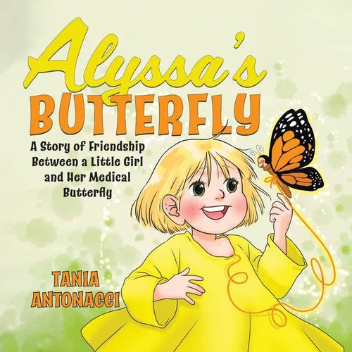Alyssa's Butterfly: A Story of Friendship Between a Little Girl and Her Medical Butterfly