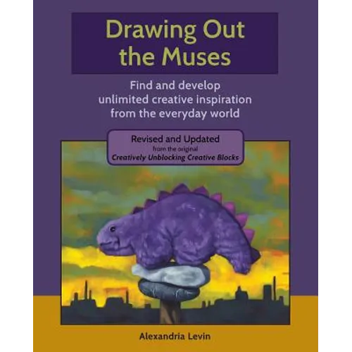 Drawing Out the Muses: Find and develop unlimited creative inspiration from the everyday world