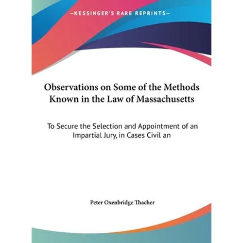 Observations on Some of the Methods Known in the Law of Massachusetts: To Secure the Selection and Appointment of an Impartial Jury, in Cases Civil an