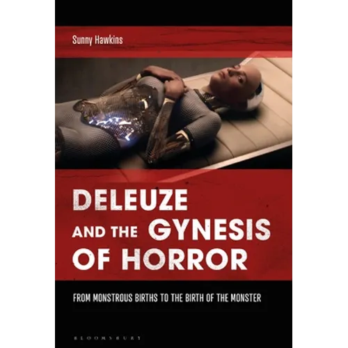 Deleuze and the Gynesis of Horror: From Monstrous Births to the Birth of the Monster