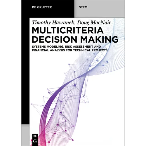 Multicriteria Decision Making: Systems Modeling, Risk Assessment, and Financial Analysis for Technical Projects