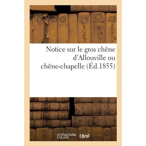 Notice Sur Le Gros Chêne d'Allouville Ou Chêne-Chapelle