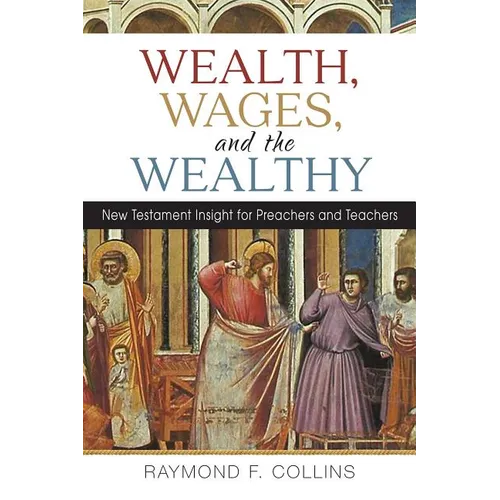 Wealth, Wages, and the Wealthy: New Testament Insight for Preachers and Teachers